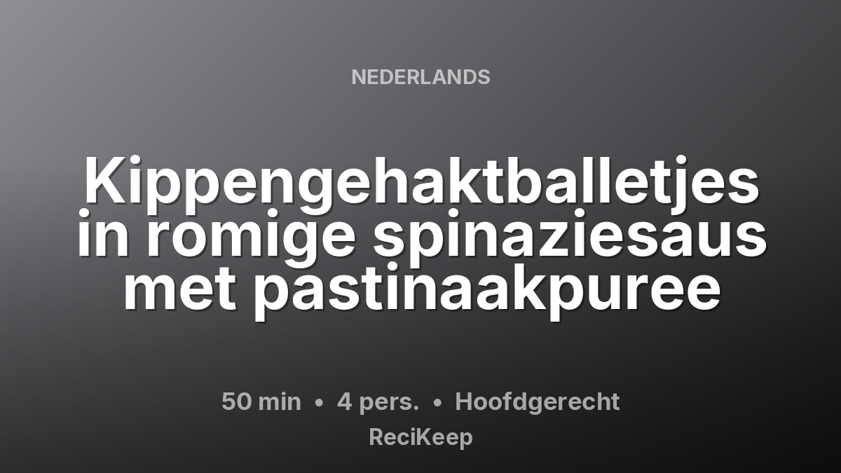 Receptkaart Kippengehaktballetjes in romige spinaziesaus met pastinaakpuree – Hoofdgerecht