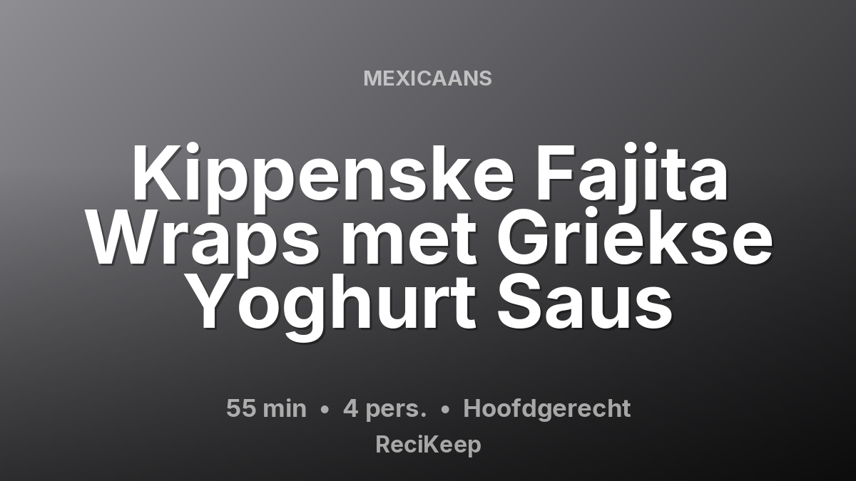 Receptkaart Kippenske Fajita Wraps met Griekse Yoghurt Saus – Hoofdgerecht