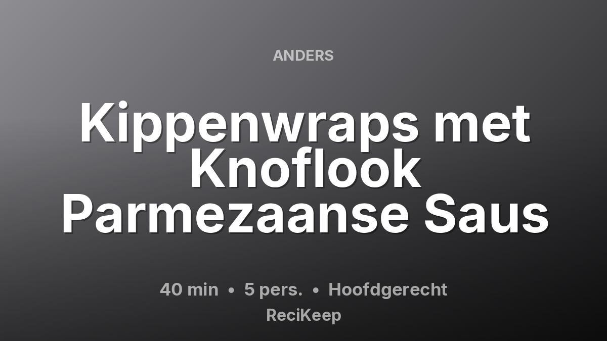 Receptkaart Kippenwraps met Knoflook Parmezaanse Saus – Hoofdgerecht