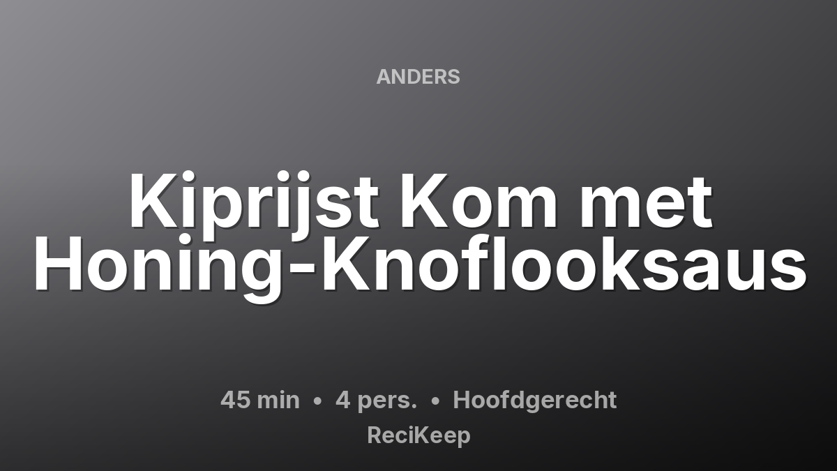 Receptkaart Kiprijst Kom met Honing-Knoflooksaus – Hoofdgerecht