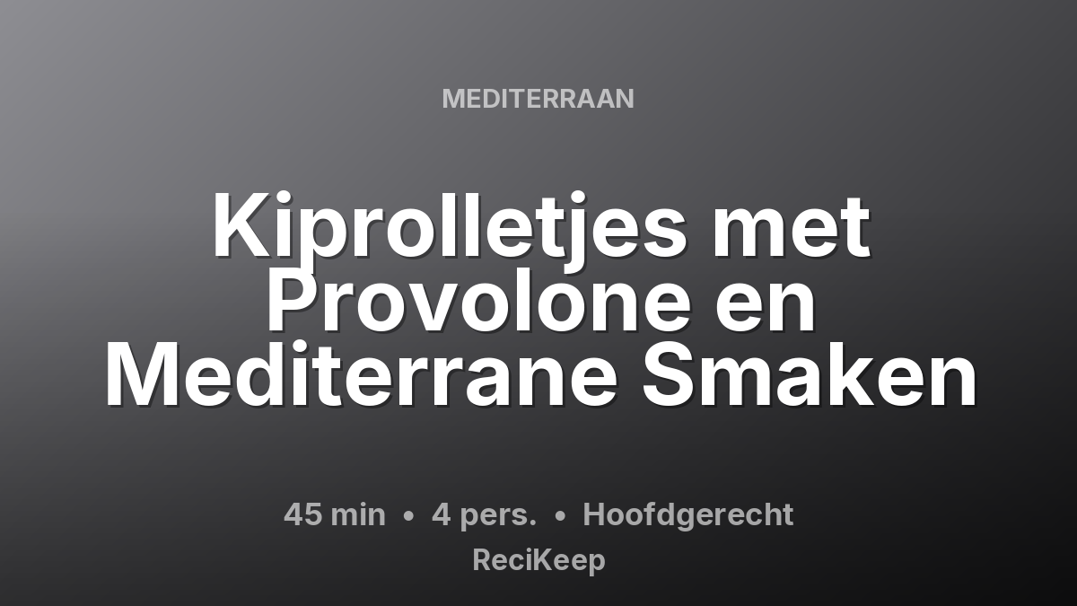 Receptkaart Kiprolletjes met Provolone en Mediterrane Smaken – Hoofdgerecht