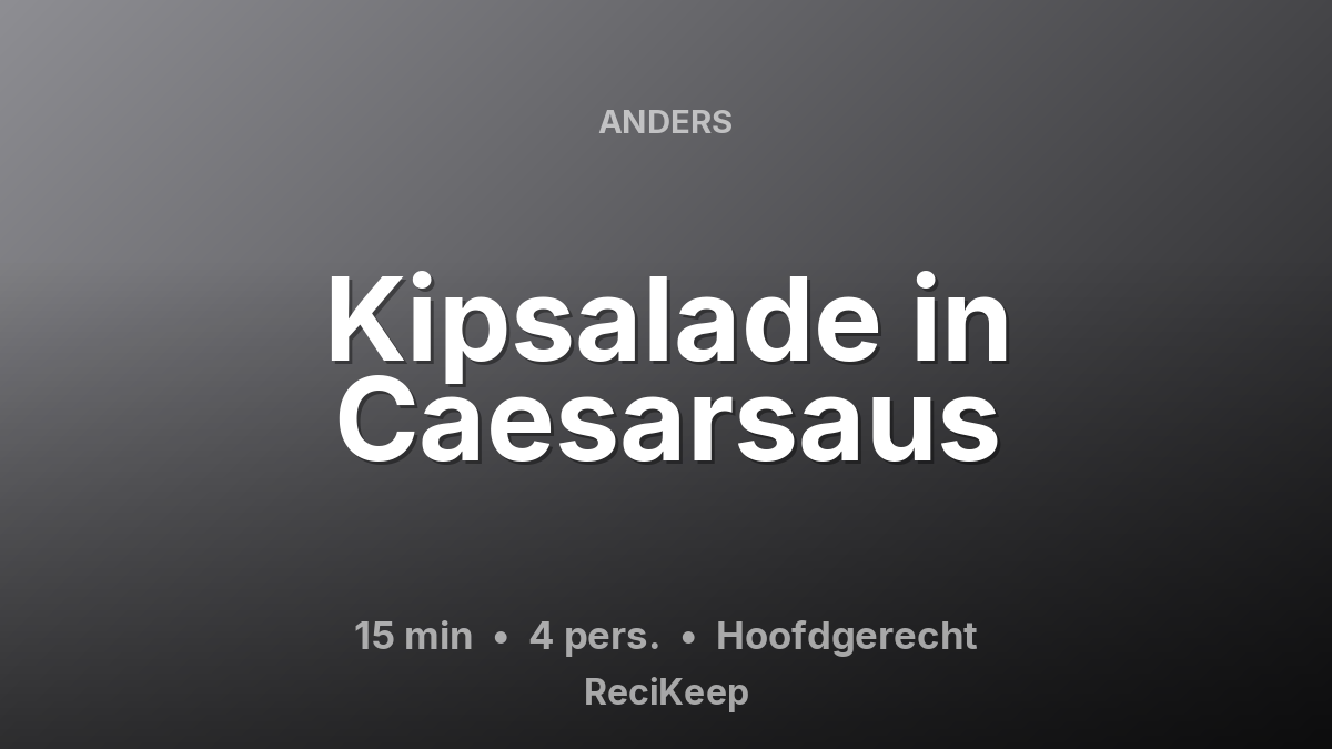 Receptkaart Kipsalade in Caesarsaus – Hoofdgerecht