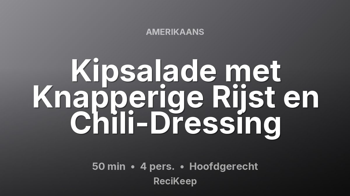 Receptkaart Kipsalade met Knapperige Rijst en Chili-Dressing – Hoofdgerecht