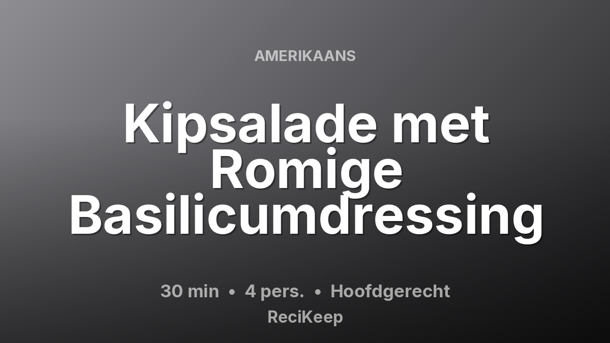 Receptkaart Kipsalade met Romige Basilicumdressing – Hoofdgerecht