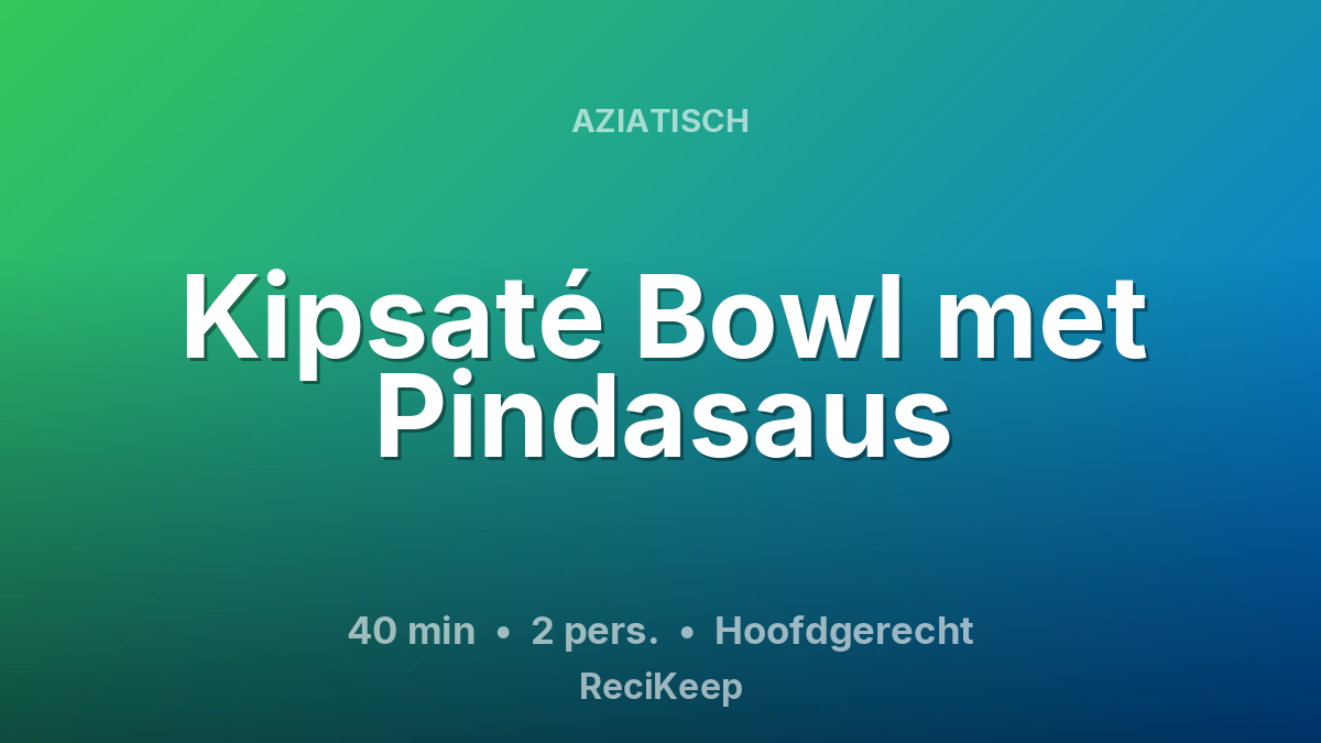Receptkaart Kipsaté Bowl met Pindasaus – Hoofdgerecht