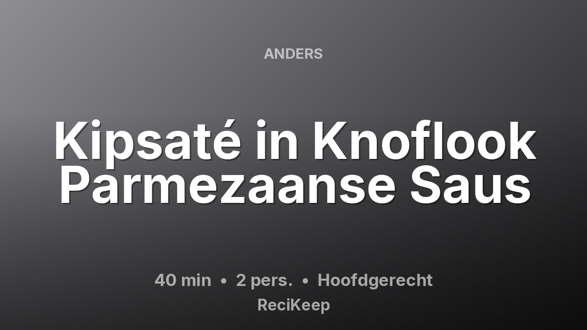 Receptkaart Kipsaté in Knoflook Parmezaanse Saus – Hoofdgerecht