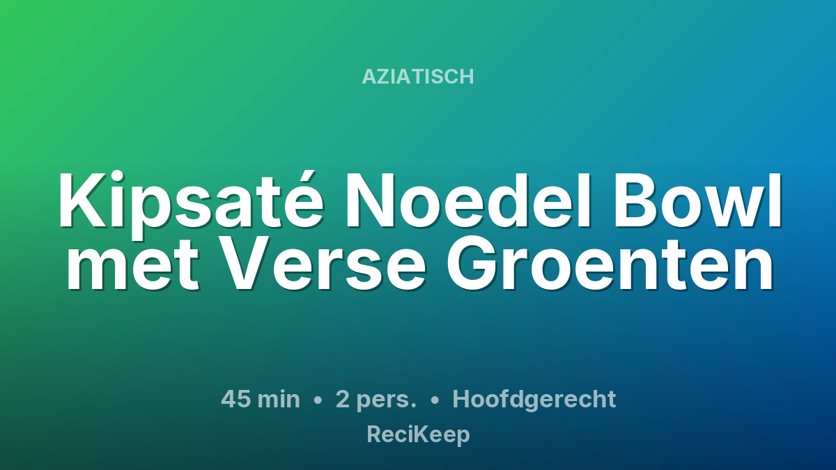 Receptkaart Kipsaté Noedel Bowl met Verse Groenten – Hoofdgerecht