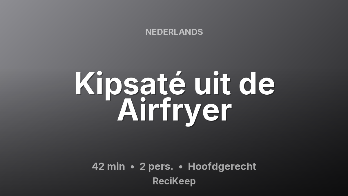 Receptkaart Kipsaté uit de Airfryer – Hoofdgerecht
