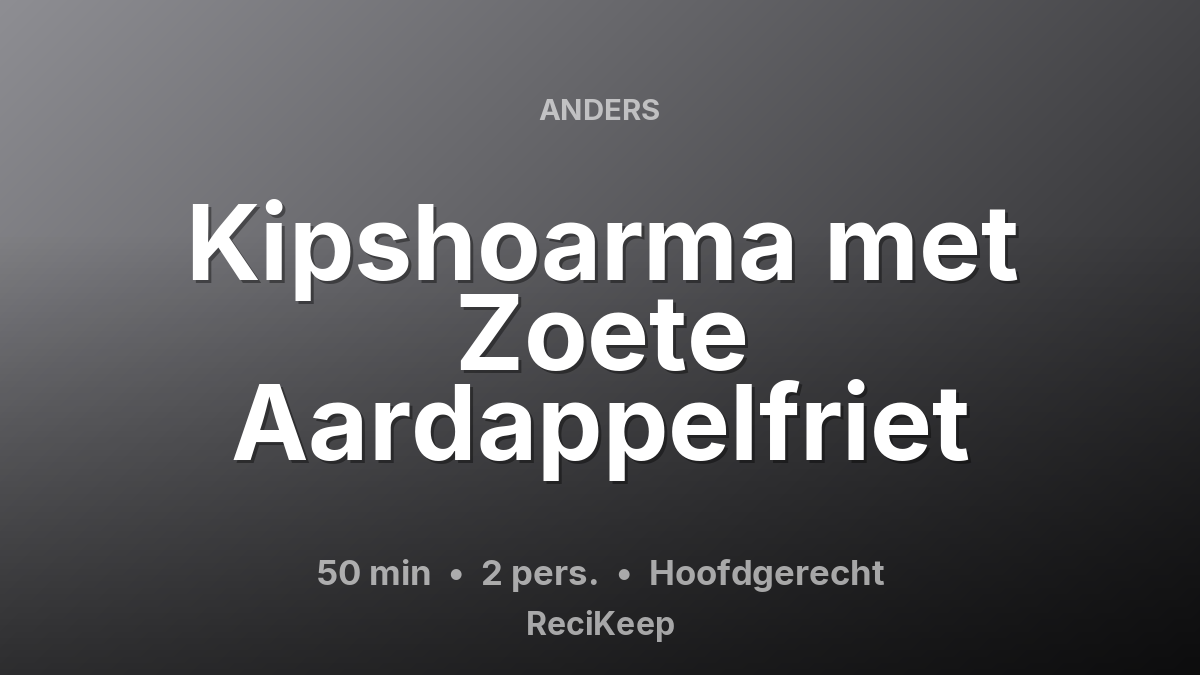 Receptkaart Kipshoarma met Zoete Aardappelfriet – Hoofdgerecht