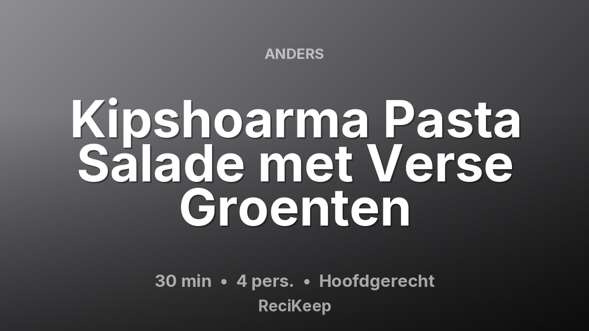 Receptkaart Kipshoarma Pasta Salade met Verse Groenten – Hoofdgerecht