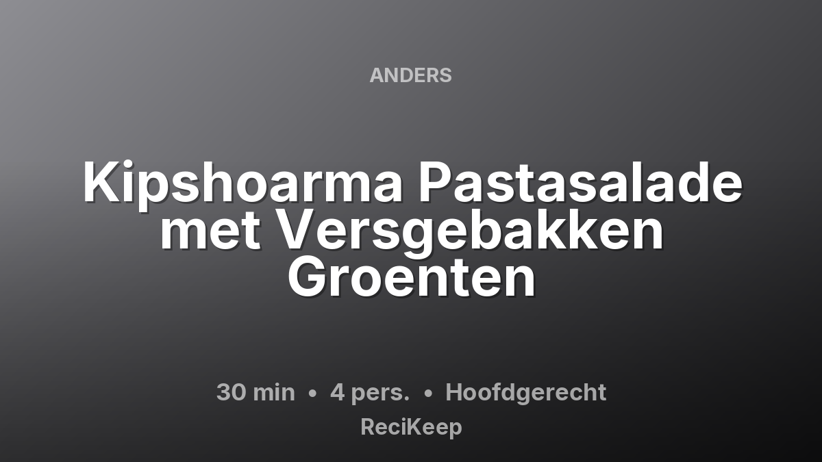 Receptkaart Kipshoarma Pastasalade met Versgebakken Groenten – Hoofdgerecht