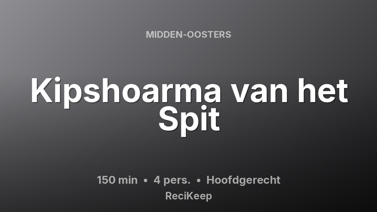 Receptkaart Kipshoarma van het Spit – Hoofdgerecht