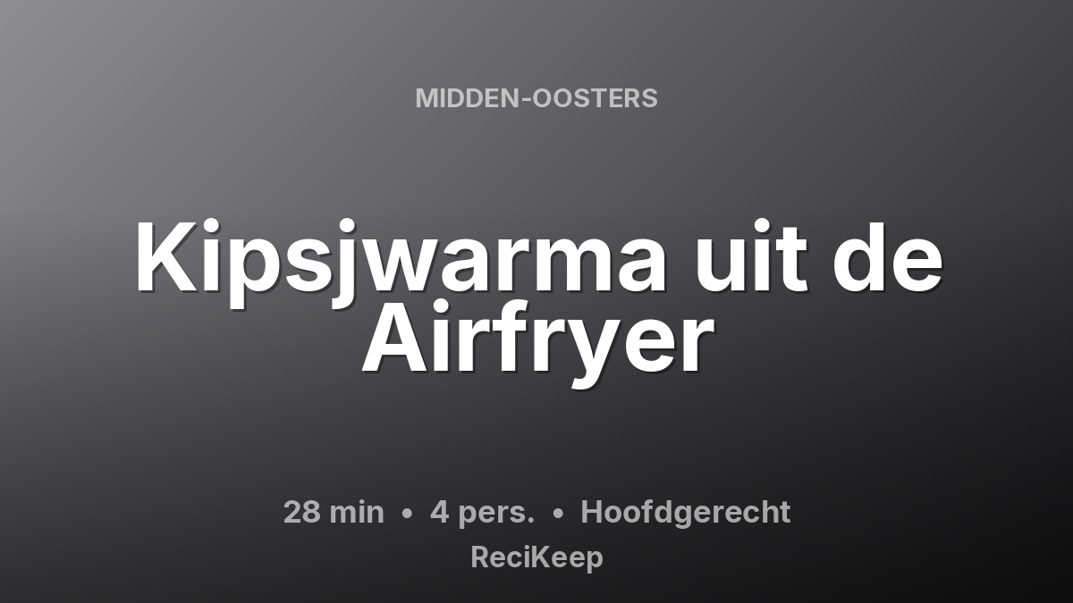 Receptkaart Kipsjwarma uit de Airfryer – Hoofdgerecht
