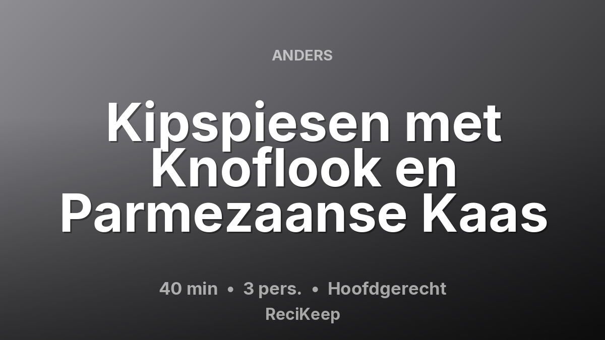 Receptkaart Kipspiesen met Knoflook en Parmezaanse Kaas – Hoofdgerecht