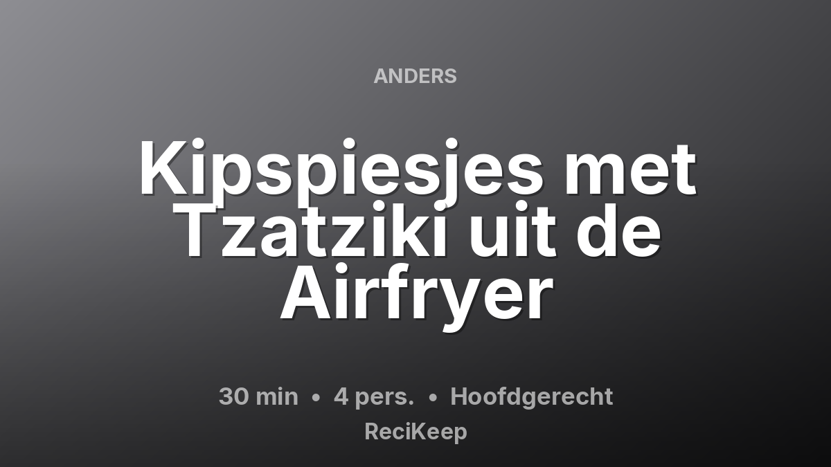Receptkaart Kipspiesjes met Tzatziki uit de Airfryer – Hoofdgerecht
