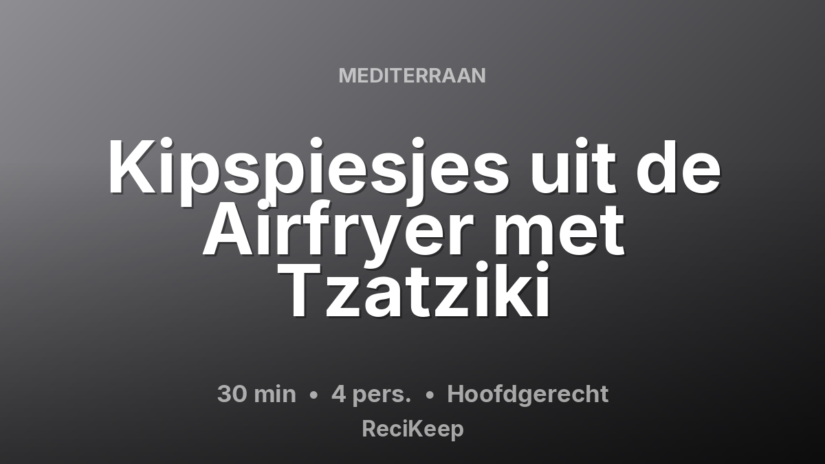 Receptkaart Kipspiesjes uit de Airfryer met Tzatziki – Hoofdgerecht