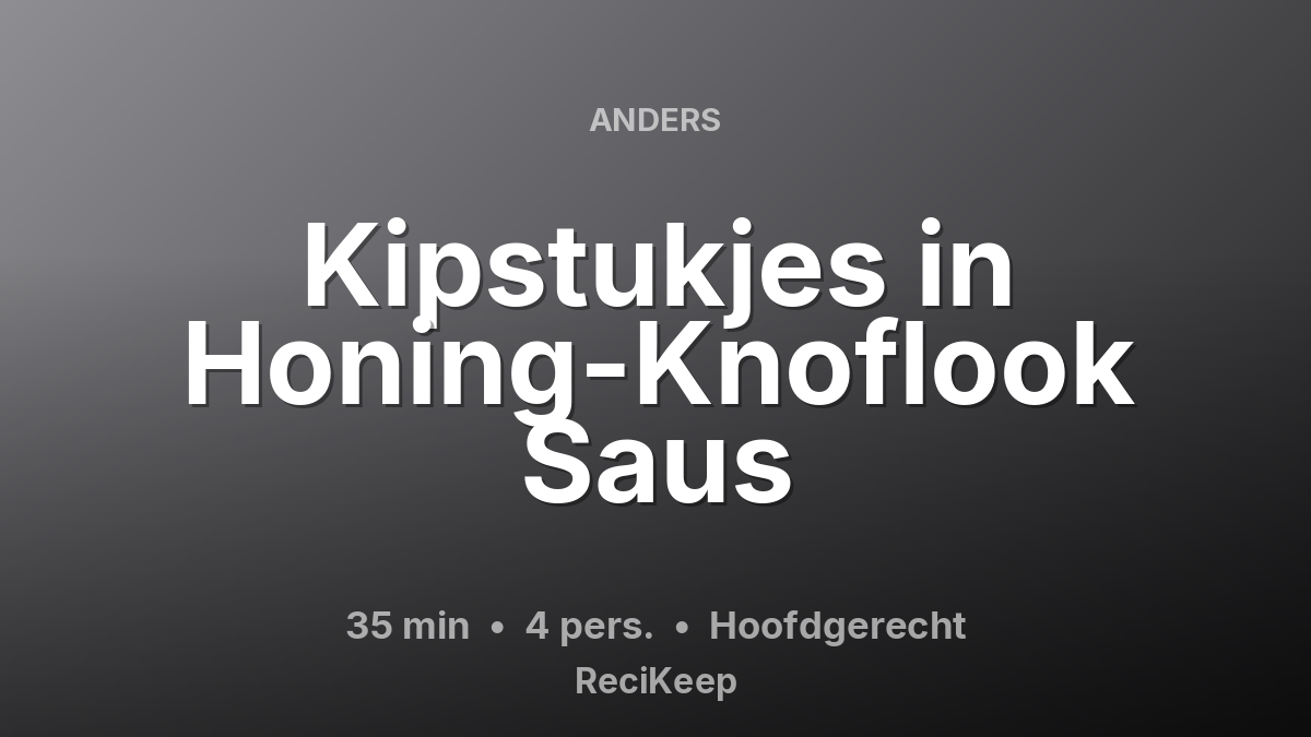 Receptkaart Kipstukjes in Honing-Knoflook Saus – Hoofdgerecht