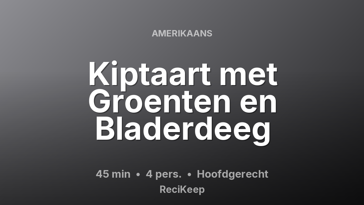 Receptkaart Kiptaart met Groenten en Bladerdeeg – Hoofdgerecht