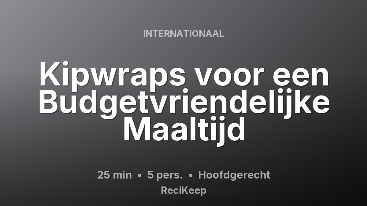 Receptkaart Kipwraps voor een Budgetvriendelijke Maaltijd – Hoofdgerecht