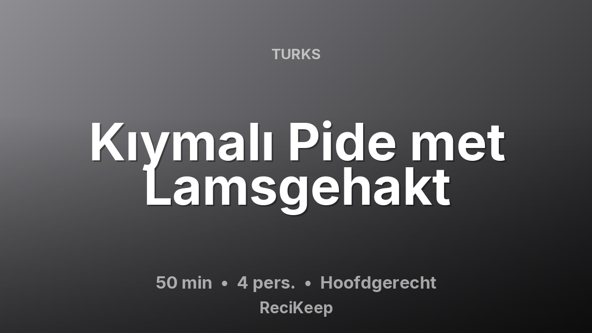Receptkaart Kıymalı Pide met Lamsgehakt – Hoofdgerecht