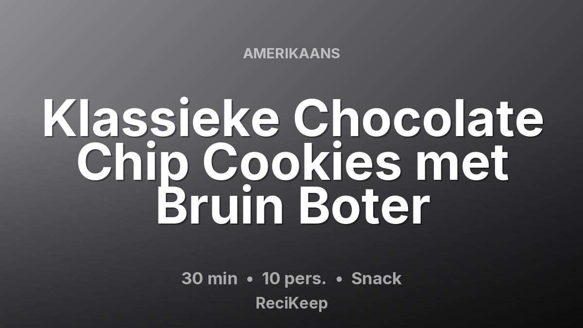 Receptkaart Klassieke Chocolate Chip Cookies met Bruin Boter – Snack
