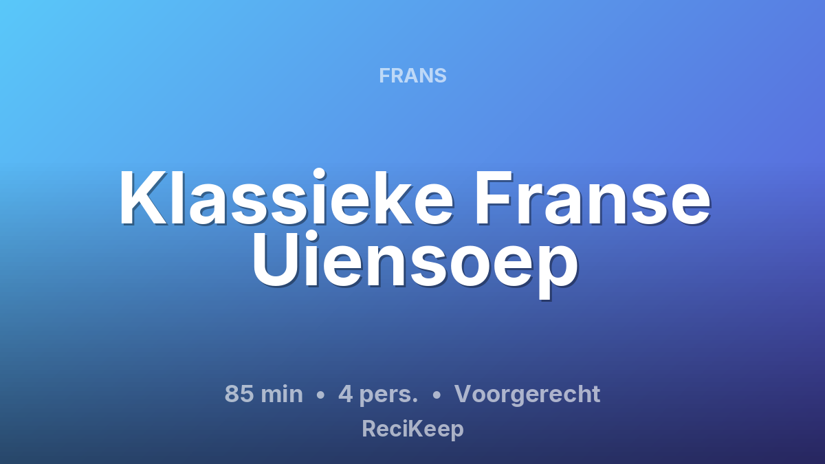 Receptkaart Klassieke Franse Uiensoep – Voorgerecht