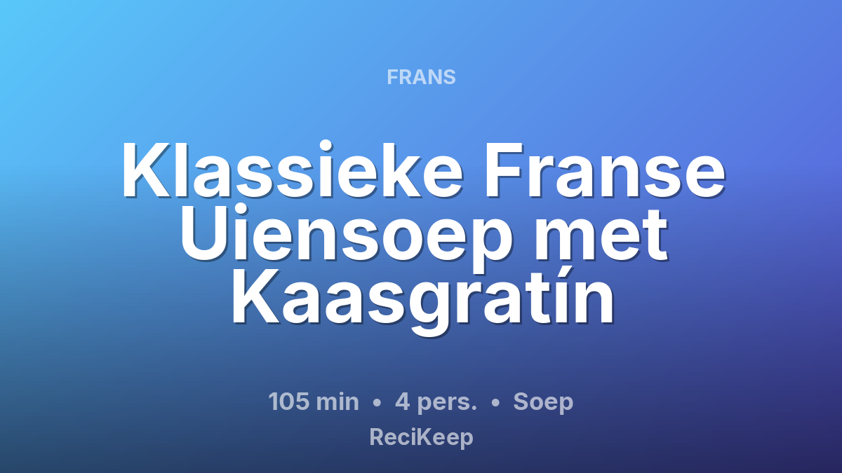 Receptkaart Klassieke Franse Uiensoep met Kaasgratín – Soep