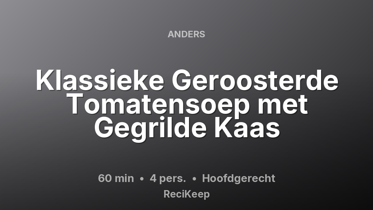 Receptkaart Klassieke Geroosterde Tomatensoep met Gegrilde Kaas – Hoofdgerecht