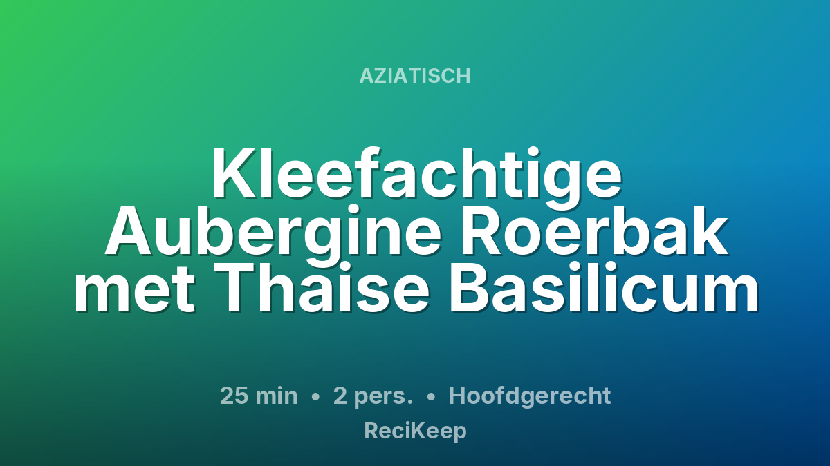 Receptkaart Kleefachtige Aubergine Roerbak met Thaise Basilicum – Hoofdgerecht