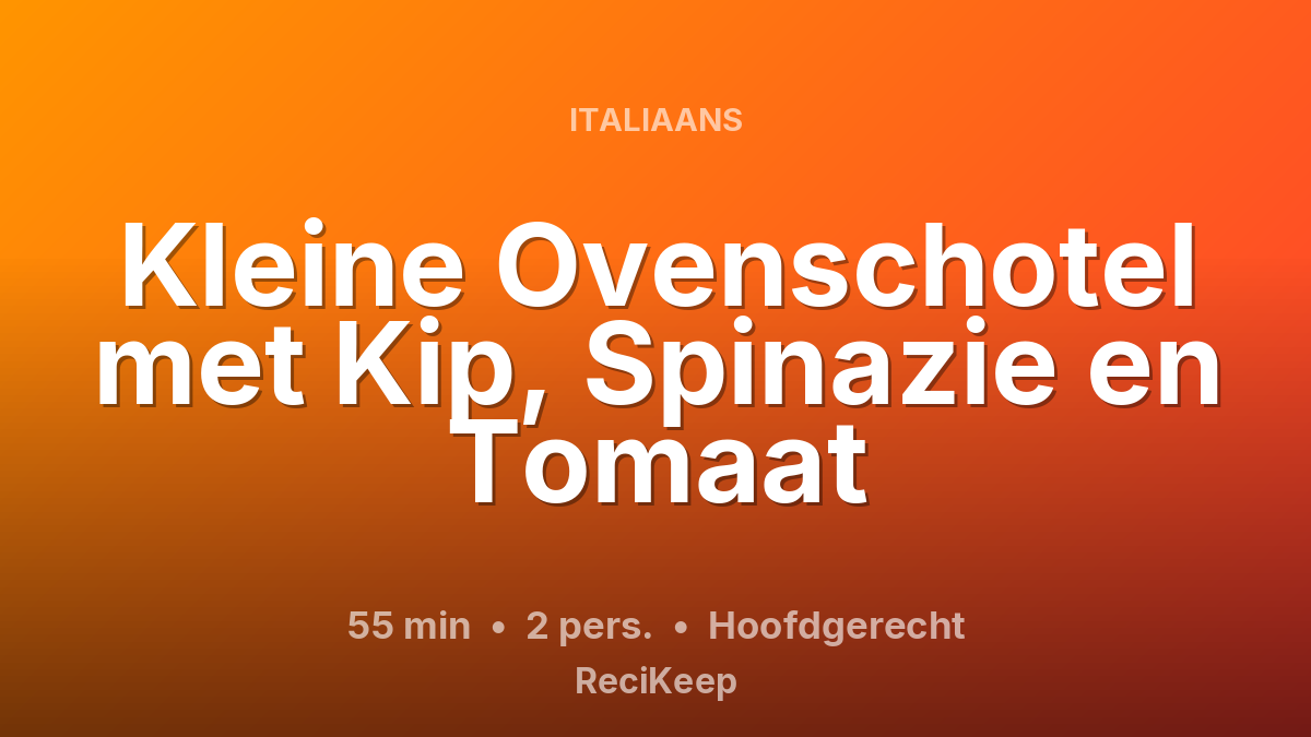Receptkaart Kleine Ovenschotel met Kip, Spinazie en Tomaat – Hoofdgerecht