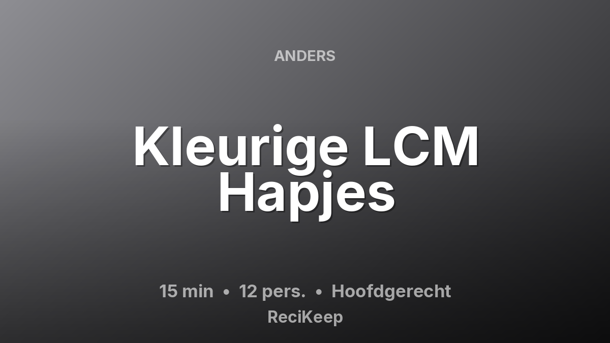 Receptkaart Kleurige LCM Hapjes – Hoofdgerecht