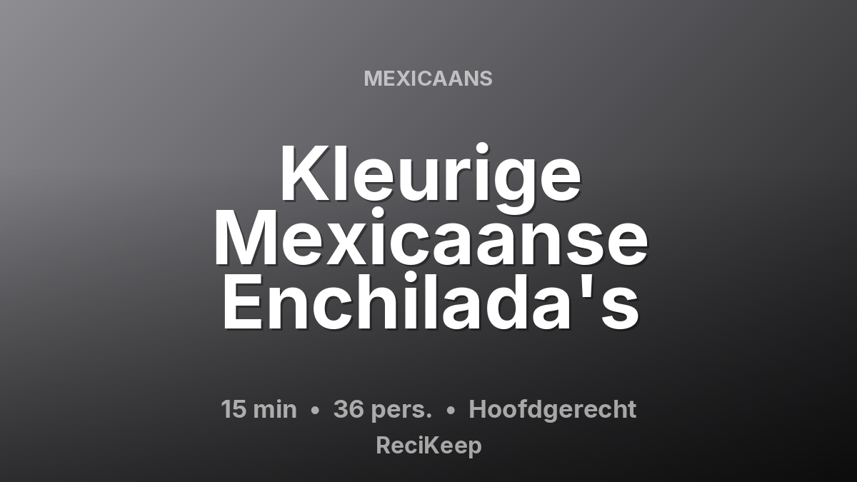 Receptkaart Kleurige Mexicaanse Enchilada's – Hoofdgerecht
