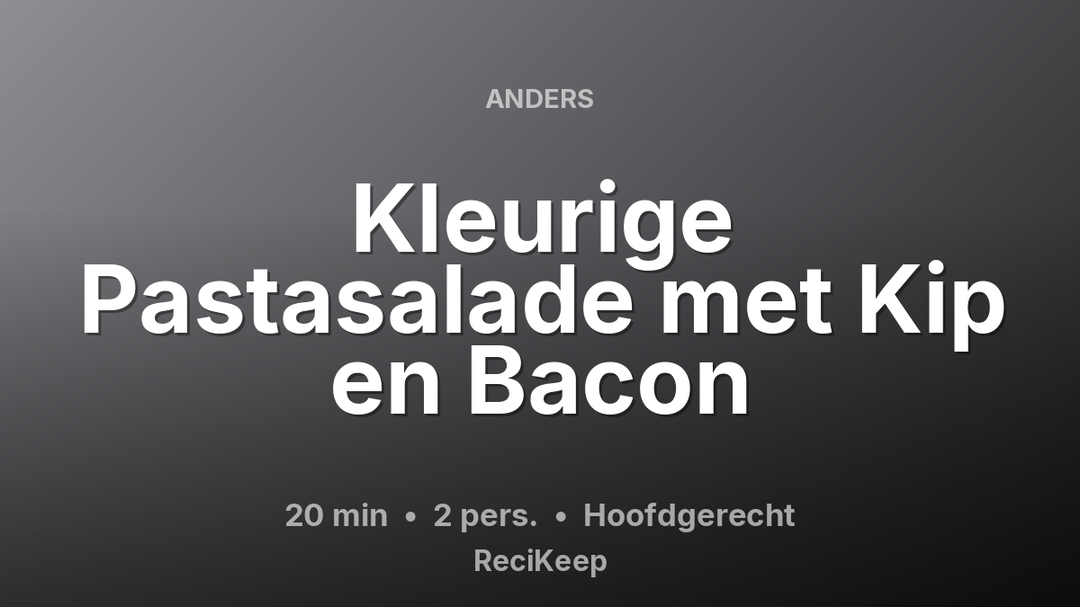 Receptkaart Kleurige Pastasalade met Kip en Bacon – Hoofdgerecht