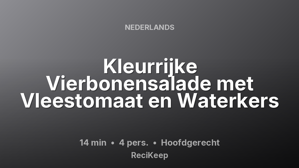 Receptkaart Kleurrijke Vierbonensalade met Vleestomaat en Waterkers – Hoofdgerecht