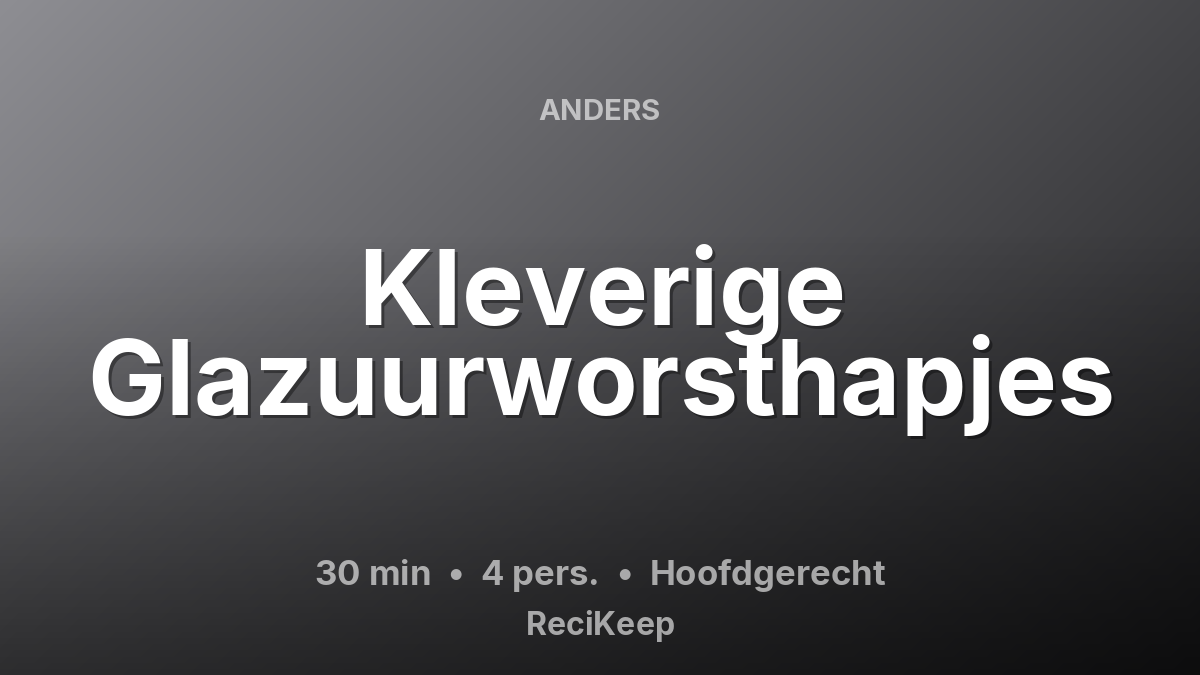 Receptkaart Kleverige Glazuurworsthapjes – Hoofdgerecht