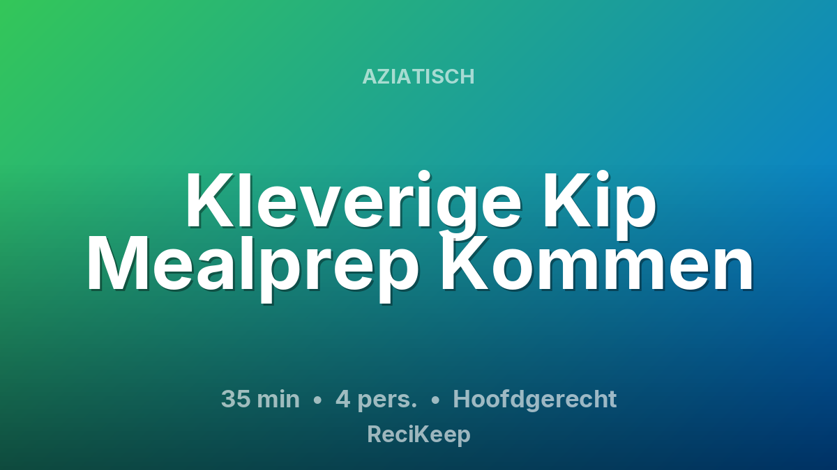 Receptkaart Kleverige Kip Mealprep Kommen – Hoofdgerecht