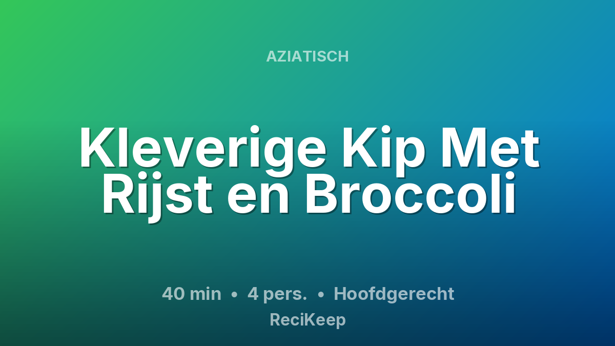 Receptkaart Kleverige Kip Met Rijst en Broccoli – Hoofdgerecht
