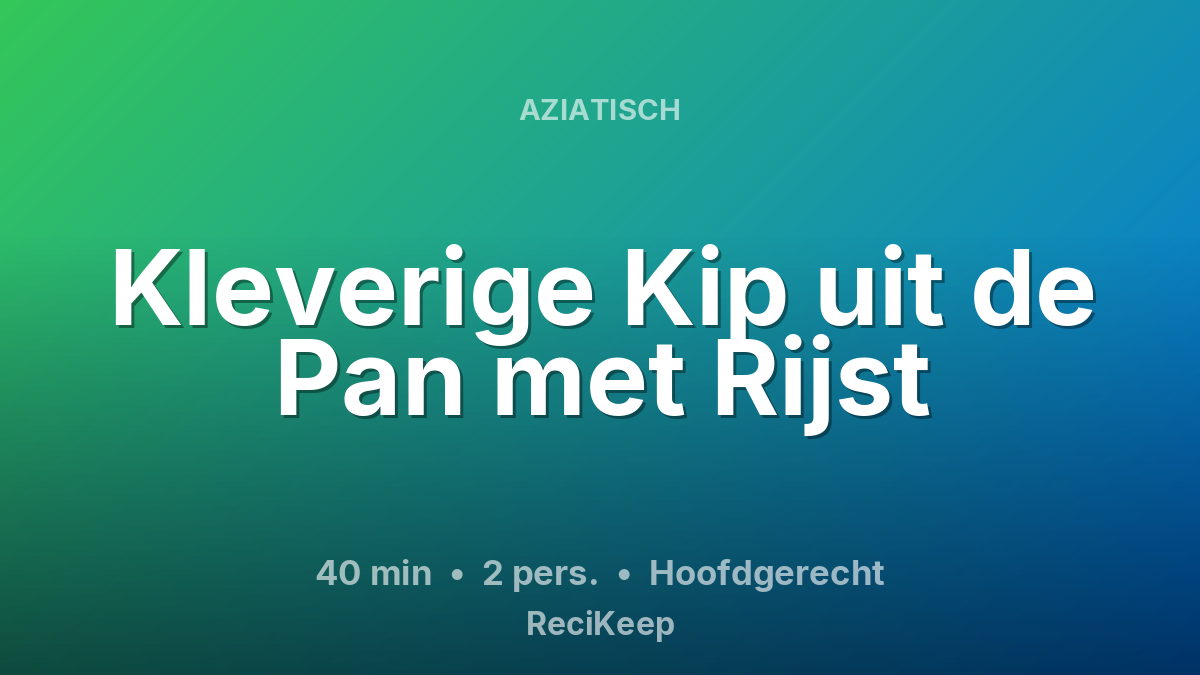 Receptkaart Kleverige Kip uit de Pan met Rijst – Hoofdgerecht