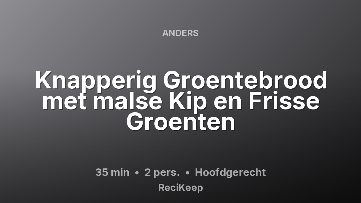 Receptkaart Knapperig Groentebrood met malse Kip en Frisse Groenten – Hoofdgerecht