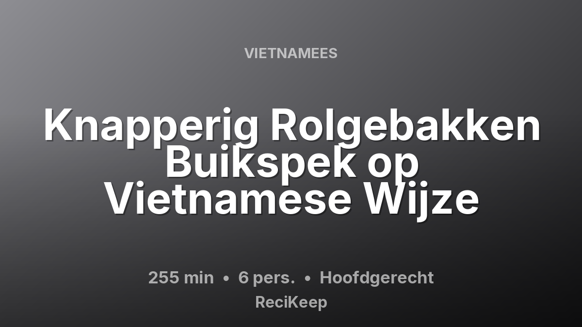 Receptkaart Knapperig Rolgebakken Buikspek op Vietnamese Wijze – Hoofdgerecht