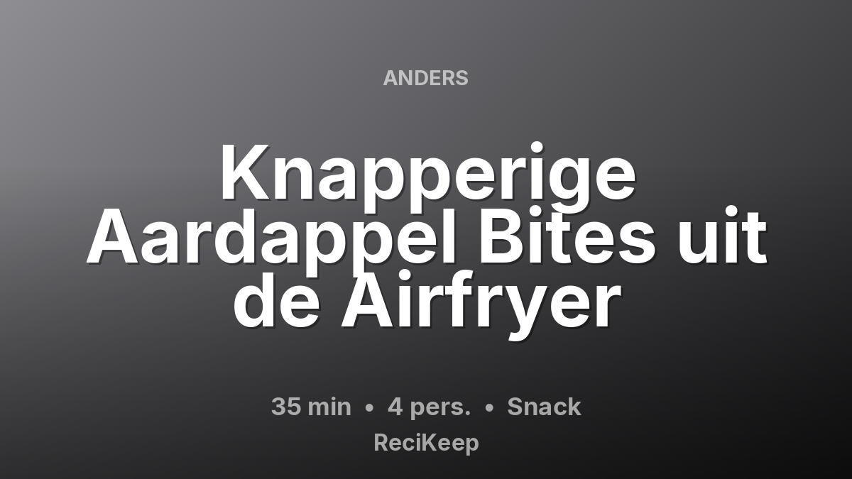 Receptkaart Knapperige Aardappel Bites uit de Airfryer – Snack