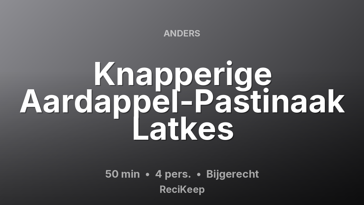 Receptkaart Knapperige Aardappel-Pastinaak Latkes – Bijgerecht