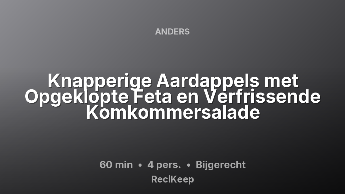 Receptkaart Knapperige Aardappels met Opgeklopte Feta en Verfrissende Komkommersalade – Bijgerecht