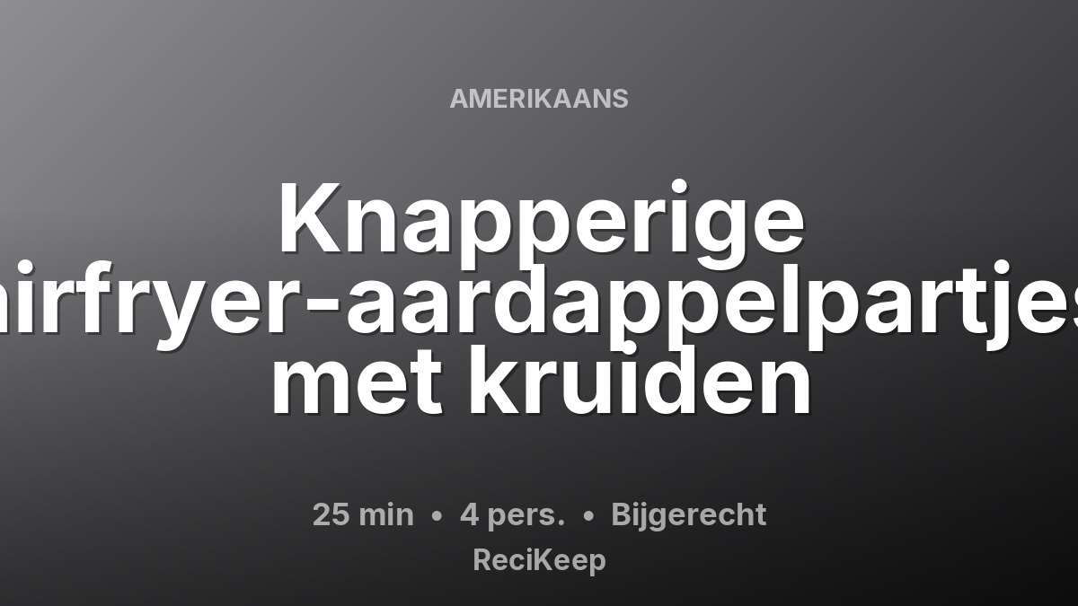 Receptkaart Knapperige airfryer-aardappelpartjes met kruiden – Bijgerecht