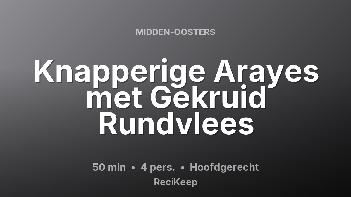 Receptkaart Knapperige Arayes met Gekruid Rundvlees – Hoofdgerecht