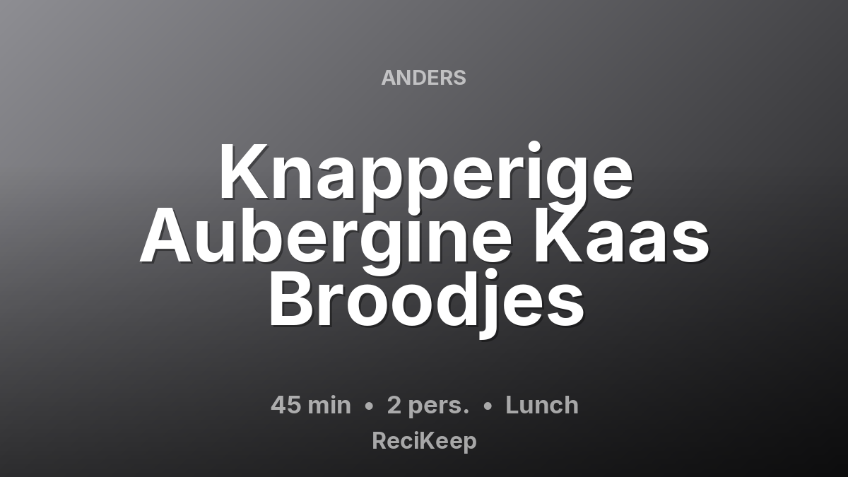 Receptkaart Knapperige Aubergine Kaas Broodjes – Lunch