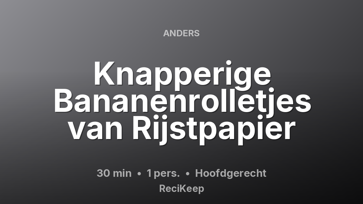 Receptkaart Knapperige Bananenrolletjes van Rijstpapier – Hoofdgerecht