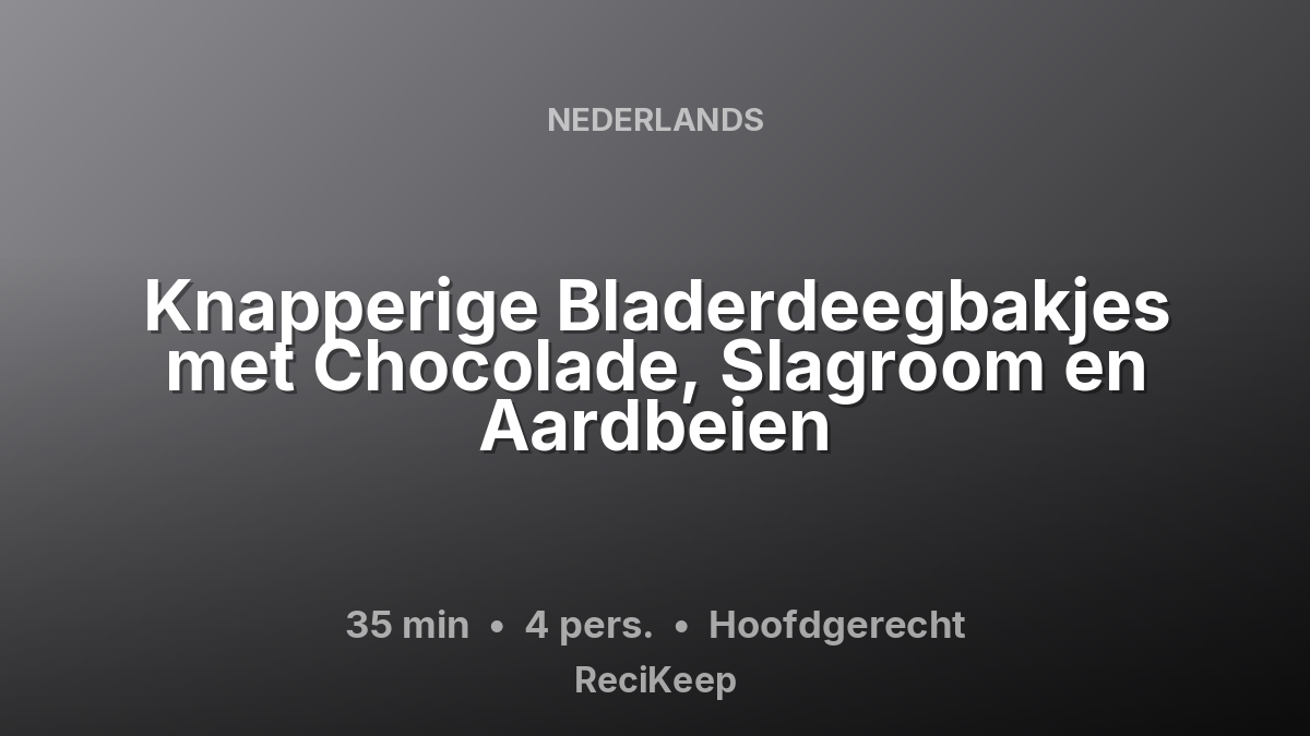 Receptkaart Knapperige Bladerdeegbakjes met Chocolade, Slagroom en Aardbeien – Hoofdgerecht