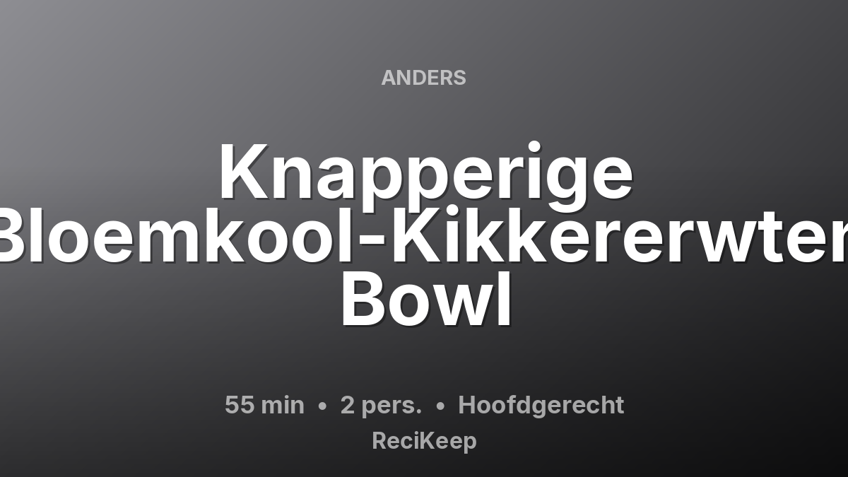 Receptkaart Knapperige Bloemkool-Kikkererwten Bowl – Hoofdgerecht