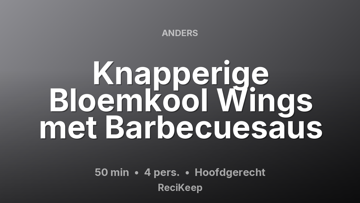 Receptkaart Knapperige Bloemkool Wings met Barbecuesaus – Hoofdgerecht